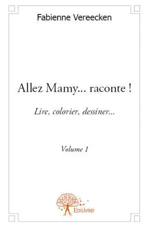 Allez mamy, raconte, Volume 1, Allez Mamy... raconte ! - Volume 1, Lire, colorier, dessiner... Fabienne Vereecken