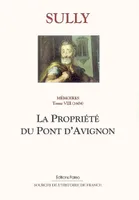 Mémoires / Maximilien de Béthune, baron puis marquis de Rosny, duc de Sully, 8, Mémoires des sages économies royales. T8 (1604) La Propriété du pont d'Avignon., 1604