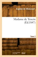 Madame de Tencin. Tome 2