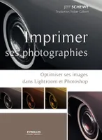 Imprimer ses photographies, Optimiser ses images dans Lightroom et Photoshop
