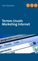 Termes Usuels Marketing Internet, TERMES USUELS MARKETING E-COMMERCE ET E-BUSINESS