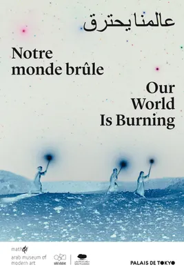 Notre monde brûle, [exposition, paris, palais de tokyo, 21 février-17 mai 2020]