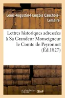 Lettres historiques adressées à Sa Grandeur Monseigneur le Cte de Peyronnet