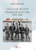 Un élève-pilote français aux USA, 1943-1946