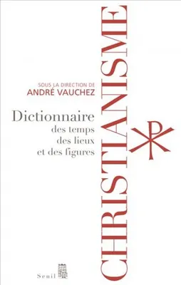 Christianisme, Dictionnaire des temps, des lieux et des figures