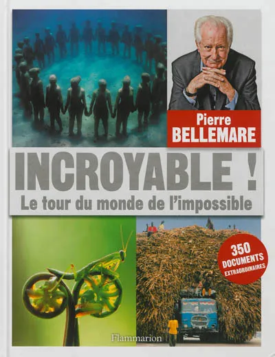 Livres Sciences Humaines et Sociales Actualités Incroyable !, Le Tour du monde de l'impossible Pierre Bellemare
