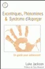Excentriques, Phénomènes & Syndrome d'Asperger, Un guide pour adolescent