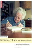 Germaine Tillion, une femme mémoire, d'une Algérie à l'autre