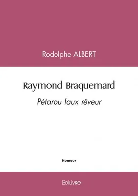 Raymond braquemard, Pétarou faux rêveur