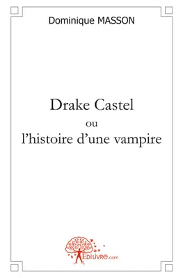[Premier tome], Drake Castel ou l'histoire d'une vampire, fiction, épouvante et terreur