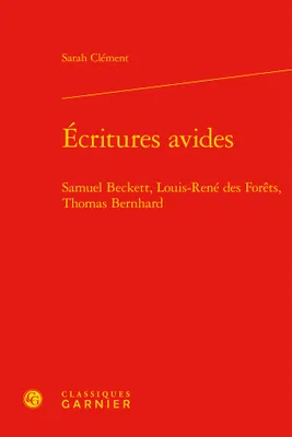 Écritures avides, Samuel beckett, louis-rené des forêts, thomas bernhard