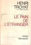 Le Pain de l'étranger, roman Henri Troyat