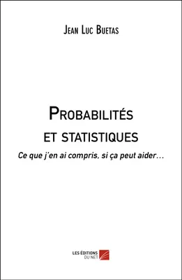 Probabilités et statistiques, Ce que j'en ai compris, si ça peut aider
