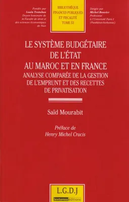 Le système budgétaire de l'Etat au Maroc et en France., analyse comparée de la gestion de l'emprunt et des recettes de privatisation