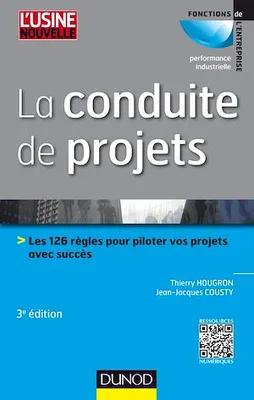 La conduite de projets - 3e ed., Les 126 règles pour piloter vos projets avec succès