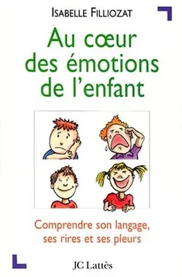 Au coeur des émotions de l'enfant, Comprendre son langage, ses rires et ses pleurs