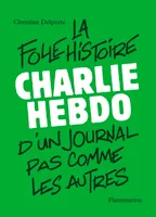 Charlie Hebdo, La folle histoire d'un journal pas comme les autres