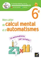 Mon cahier de calcul mental et d'automatismes 6e - Ed 2023 - Cahier de l'élève