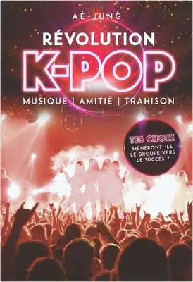 Révolution K-Pop - Musique, amitié, trahison
