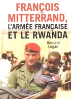 François Mitterrand, l'armée française et le Rwanda