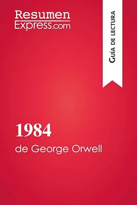 1984 de George Orwell (Guía de lectura), Resumen y análisis completo