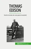 Thomas Edison, Marile invenții ale unui geniu insațiabil