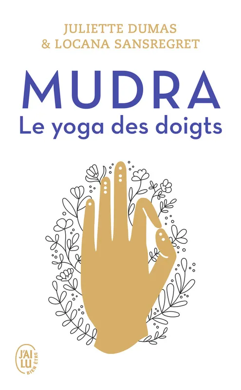 Livres Bien être Forme et Beauté Mudra, Le yoga des doigts Juliette Dumas, Locana Sansregret
