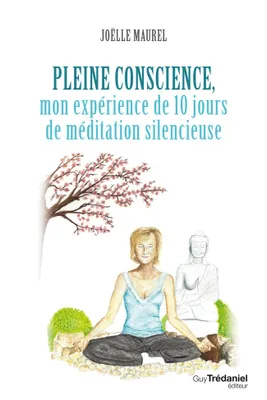 Pleine conscience - Mon expérience de 10 jours de méditation silencieuse