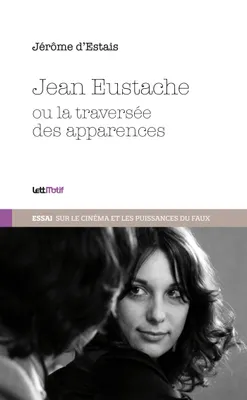 Jean Eustache ou La traversée des apparences