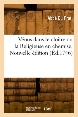 Vénus dans le cloître ou la Religieuse en chemise. Nouvelle édition