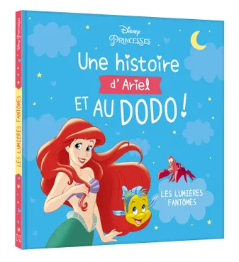 DISNEY PRINCESSES - Une histoire d'Ariel, et au dodo ! - Les lumières fantôme - La Petite Sirène