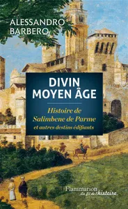 Divin Moyen Age, Histoire de Salimbene de Parme et autres destins édifiants