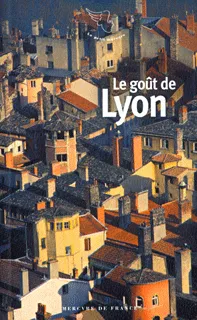 Livres Littérature et Essais littéraires Essais Littéraires et biographies Le goût de Lyon Collectifs