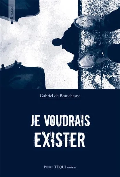 Livres Littérature et Essais littéraires Romans contemporains Francophones Je voudrais exister, Roman Gabriel de Beauchesne