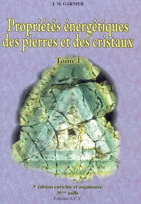 Propriétés énergétiques des pierres et des cristaux - Tome 1