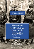 La République nous avait appelés, Algérie 1957-1959