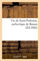 Vie de Saint Prétextat, archevêque de Rouen