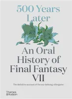 500 Years Later : An Oral History of Final Fantasy VII /anglais