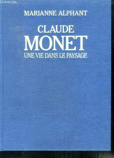 Livres Arts Photographie Claude Monet une vie dans le paysage, une vie dans le paysage Marianne Alphant