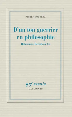 D'un ton guerrier en philosophie, Habermas, Derrida & Co