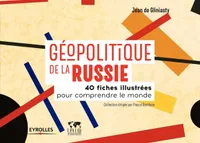 Géopolitique de la Russie, 40 fiches illustrées pour comprendre le monde