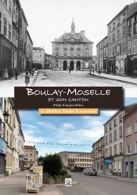 Boulay-Moselle et son canton d'hier à aujourd'hui