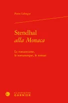Stendhal, "alla Monaca", Le romantisme, le romanesque, le roman