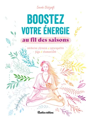 Boostez votre énergie au fil des saisons, médecine chinoise, naturopathie, yoga, chamanisme