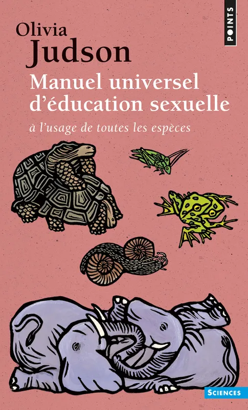 Livres Sciences Humaines et Sociales Sciences sociales Manuel universel d'éducation sexuelle à l'usage de toutes les espèces, à l'usage de toutes les espèces, selon Mme le Dr Tatiana Olivia Judson