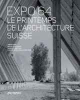 Expo 64, le printemps de l'architecture suisse, Dessins et photographies des collections des Archives de la construction moderne