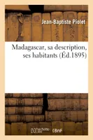 Madagascar, sa description, ses habitants