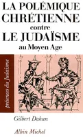 La Polémique chrétienne contre le judaïsme au Moyen Âge