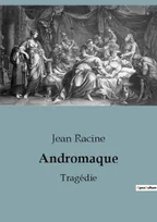 Andromaque, Tragédie