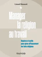 Manager la religion au travail, Repères et outils pour gérer efficacement les faits religieux